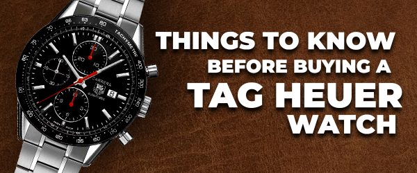 Things to Know Before Buying a Tag Heuer Watch: A Comprehensive Guide
